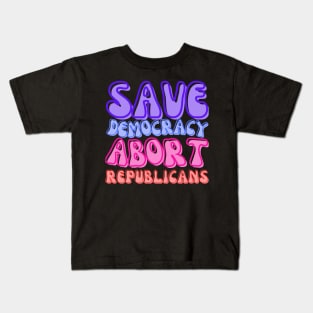 ABORT REPUBLICANS AND SAVE DEMOCRACY! Kids T-Shirt